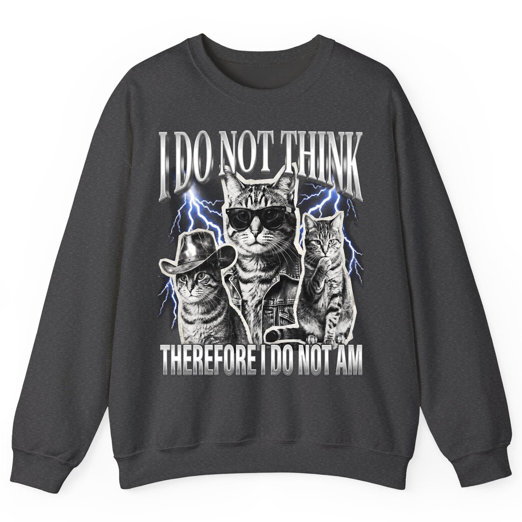 I Do Not Think Therefore I Do Not Am cats Sweatshirt Dark Heather product mockup
