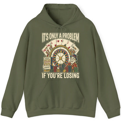 It's Only a Problem If You're Losing gambling Hoodie Military Green product mockup