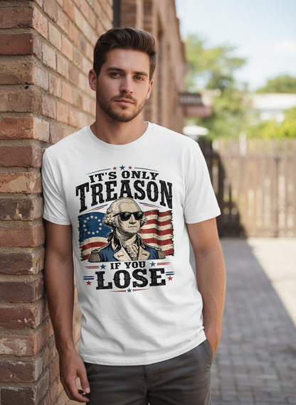 It's Only Treason If You Lose Patriotic History T-Shirt - lifestyle model mockup - White