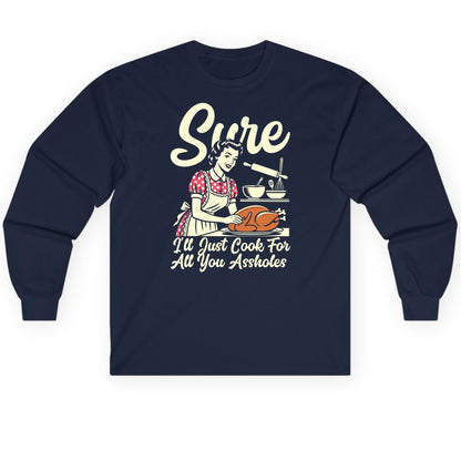 Sure I'll Just Cook for All You Assholes sarcastic housewife Long Sleeve Tee Navy product mockup