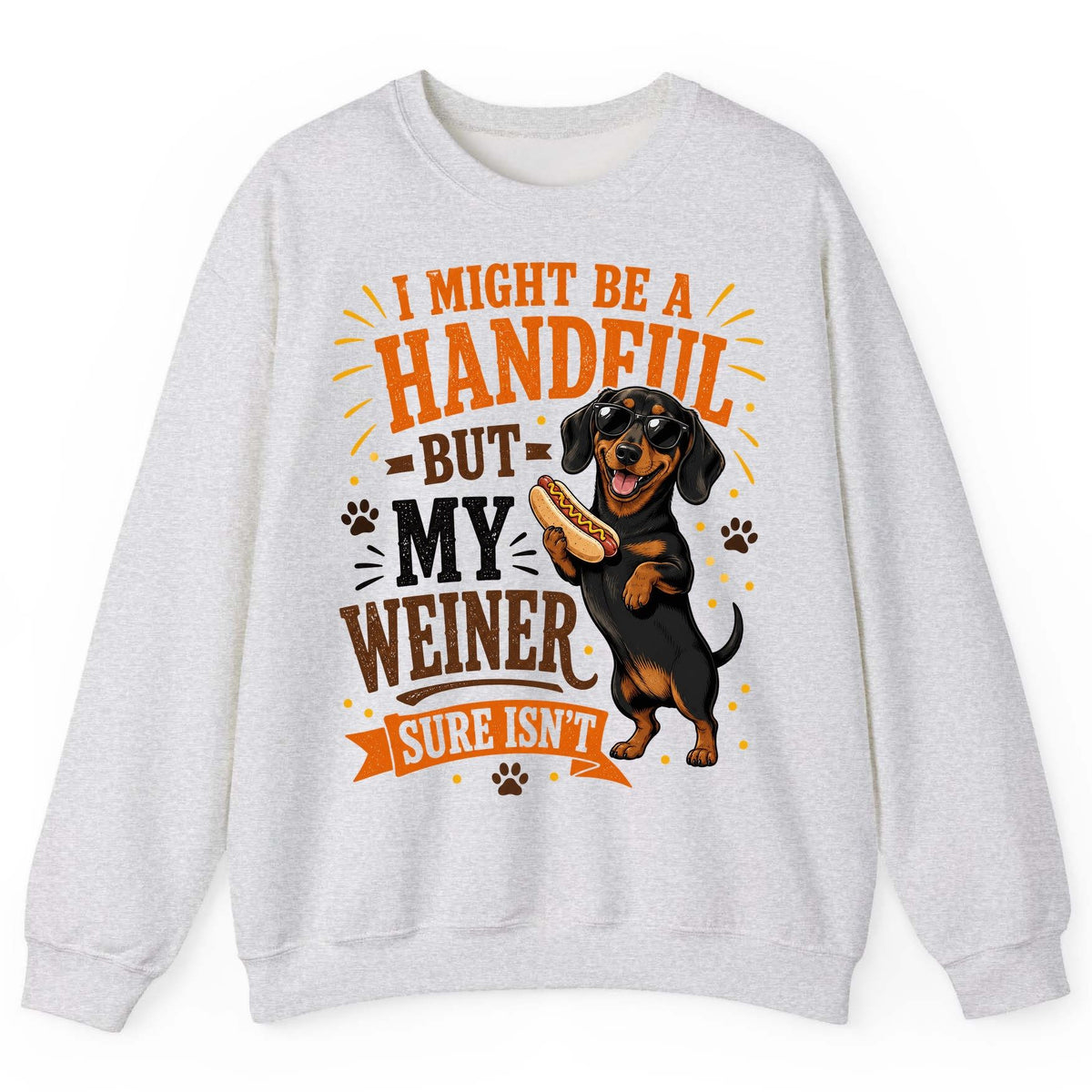 I Might Be a Handful but My Weiner Sure Isn't dachshund Sweatshirt Ash product mockup