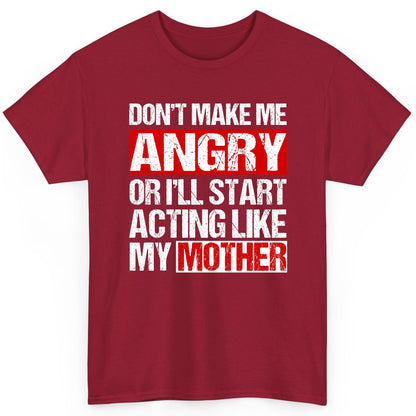 Don't Make Me Angry or I'll Start Acting Like My Mother family humor T-Shirt Cardinal Red product mockup