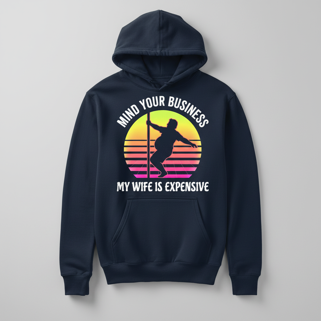 Mind Your Business My Wife Is Expensive Funny Pole Dancer Design Hoodie - Navy