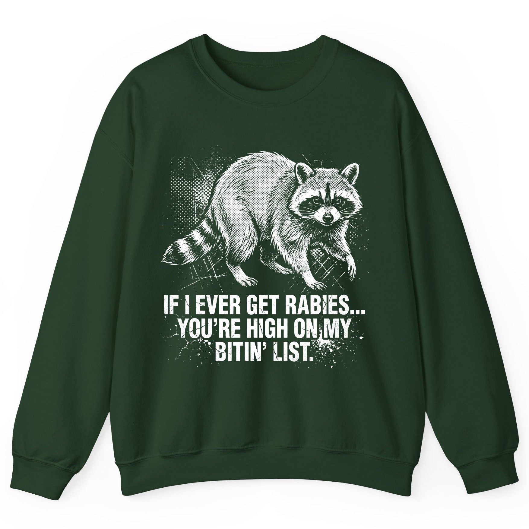 If I Ever Get Rabies You're High on My Bitin' List raccoon Sweatshirt Forest Green product mockup
