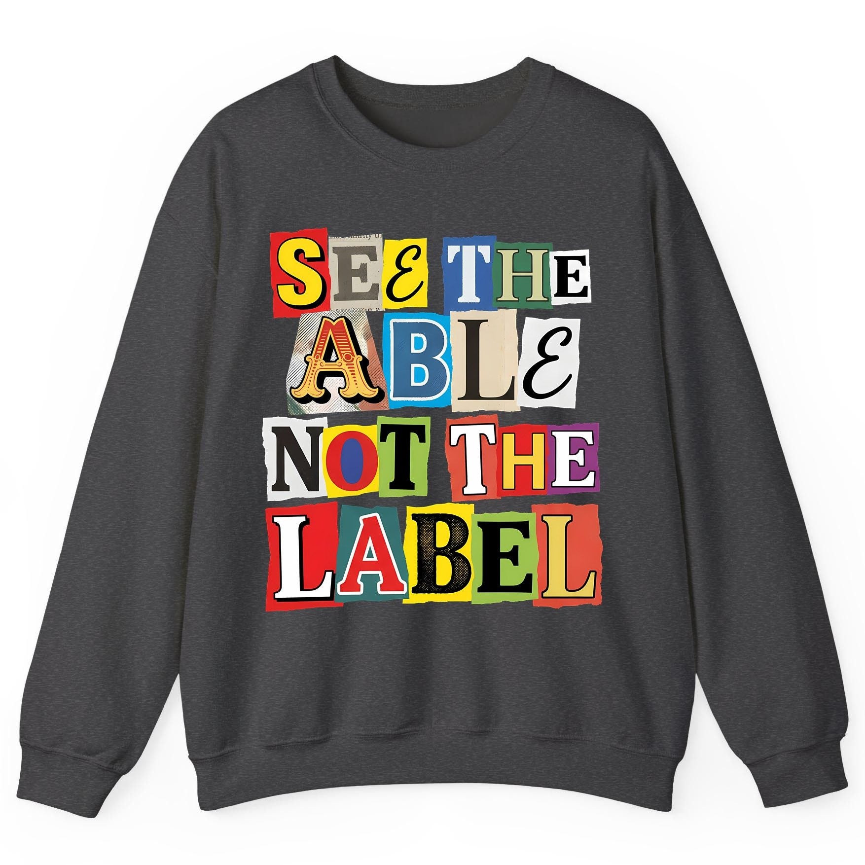 SEE THE ABLE NOT THE LABEL Inclusion and Awareness Sweatshirt - product mockup - Dark Heather