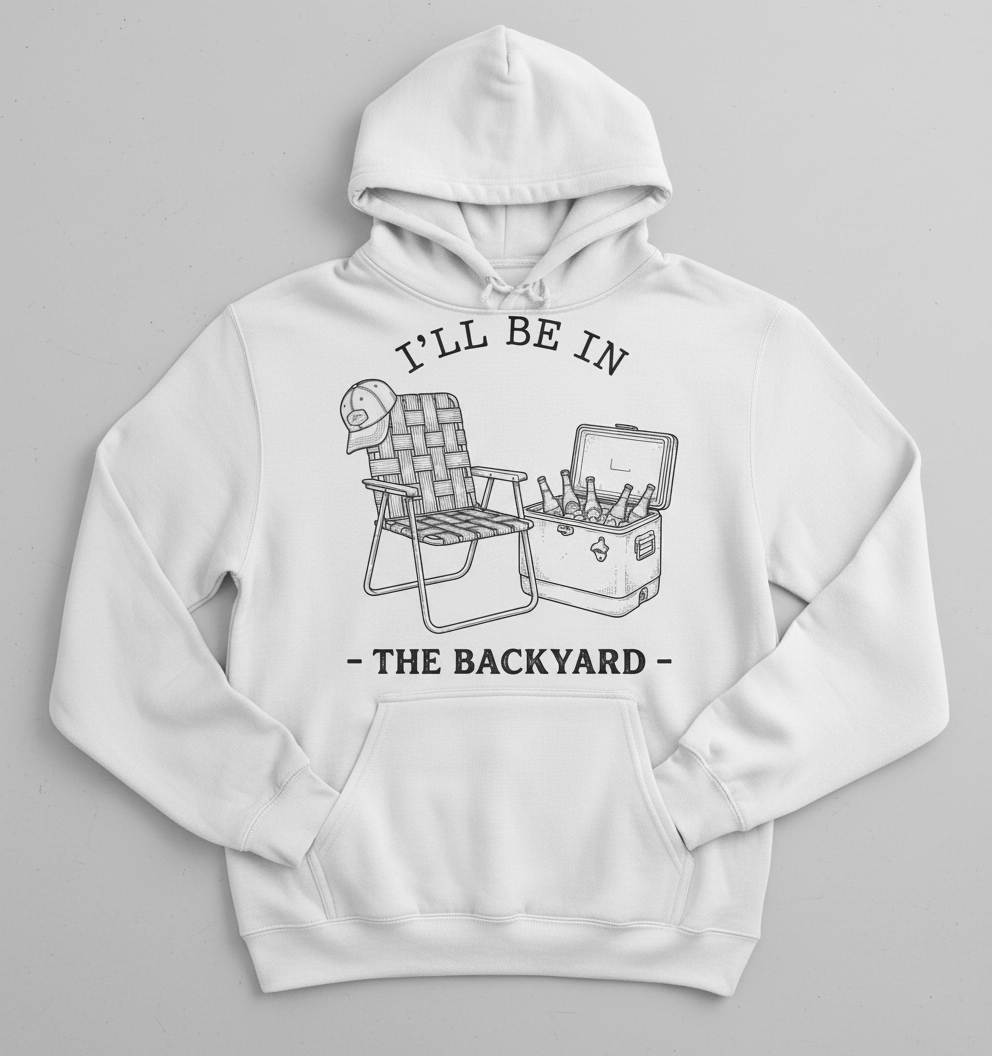 I'll Be In The Backyard Lawn Chair and Beer Cooler Design Hoodie - White