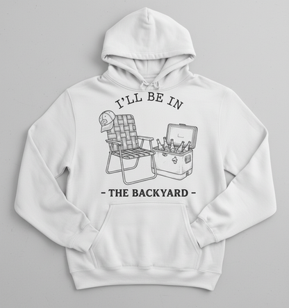 I'll Be In The Backyard Lawn Chair and Beer Cooler Design Hoodie - White
