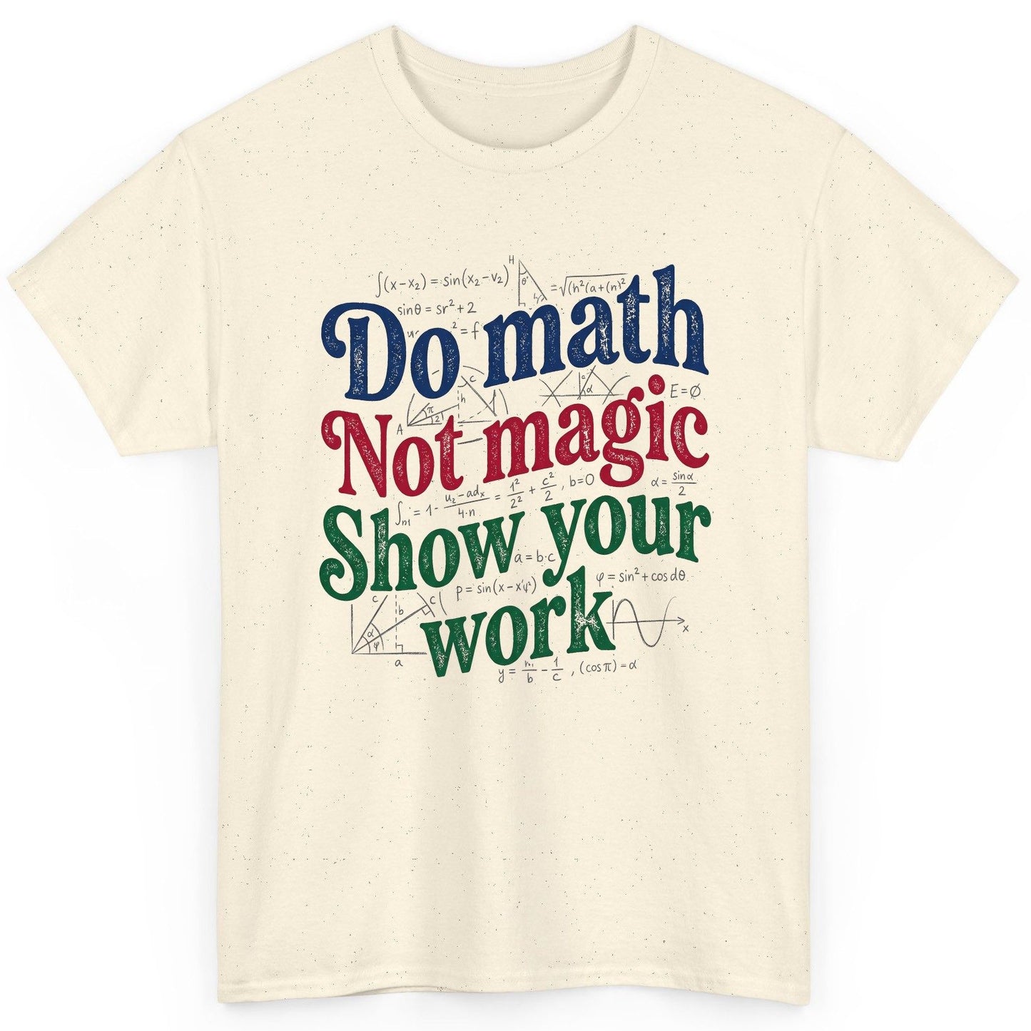 Do Math Not Magic Show Your Work Funny Teachers T-Shirt - product mockup - Natural