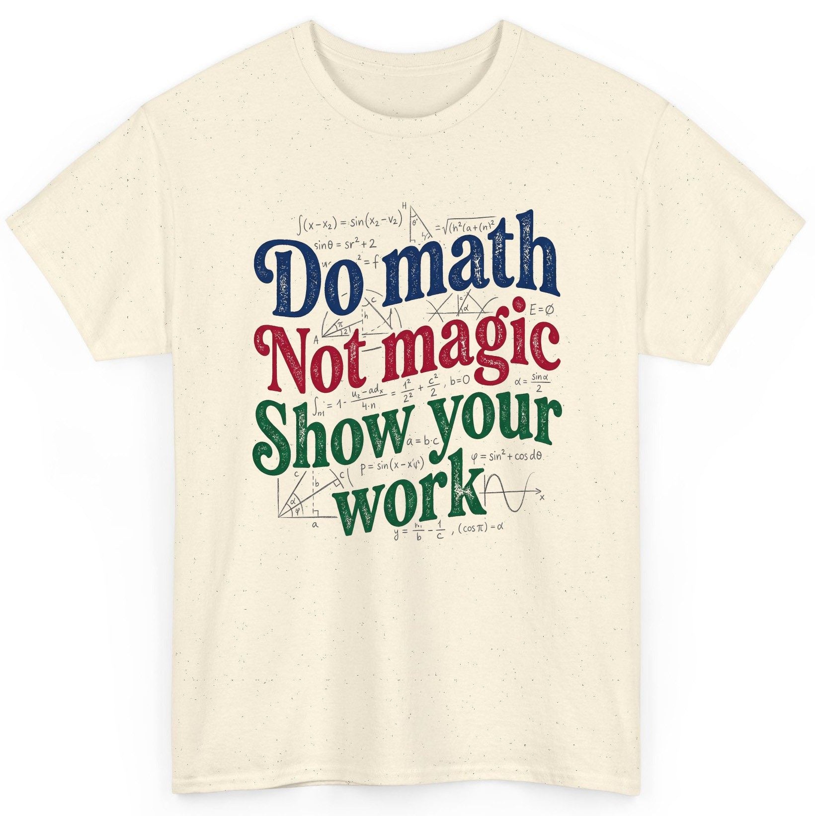 Do Math Not Magic Show Your Work Funny Teachers T-Shirt - product mockup - Natural