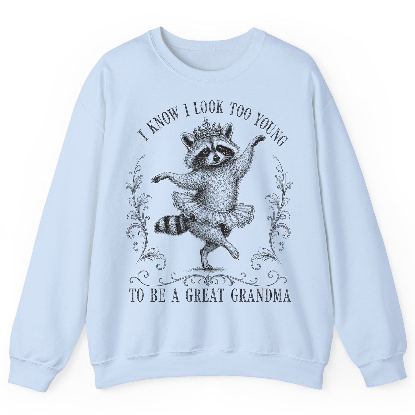 I KNOW I LOOK TOO YOUNG TO BE a GREAT Grandma Funny Raccoon Sweatshirt - product mockup - Light Blue