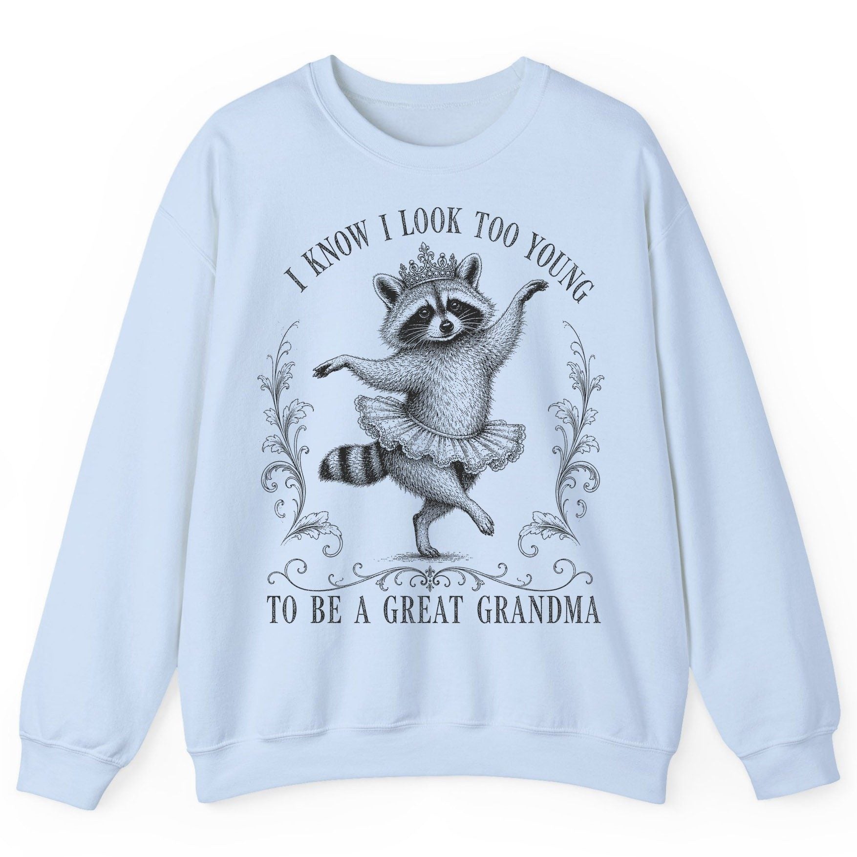 I KNOW I LOOK TOO YOUNG TO BE a GREAT Grandma Funny Raccoon Sweatshirt - product mockup - Light Blue