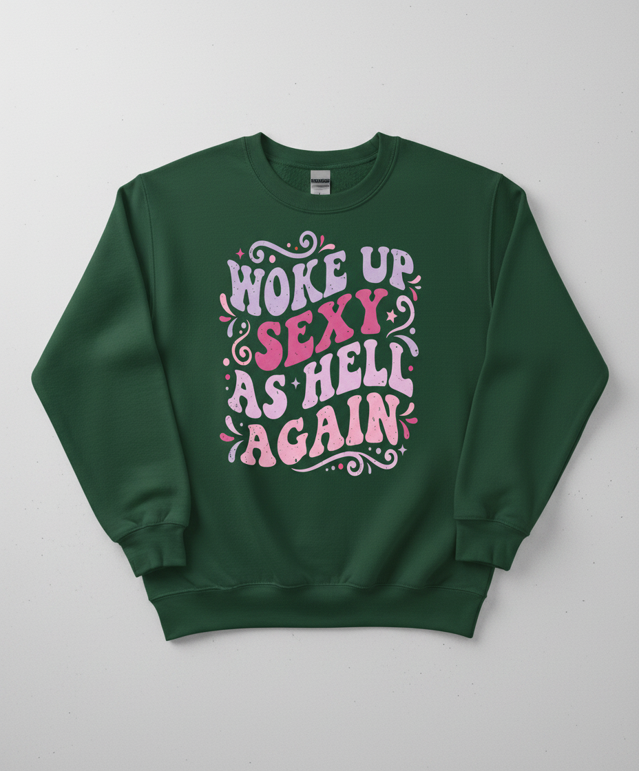 Woke Up Sexy As Hell Again Groovy Retro Typography Sweatshirt - Forest Green