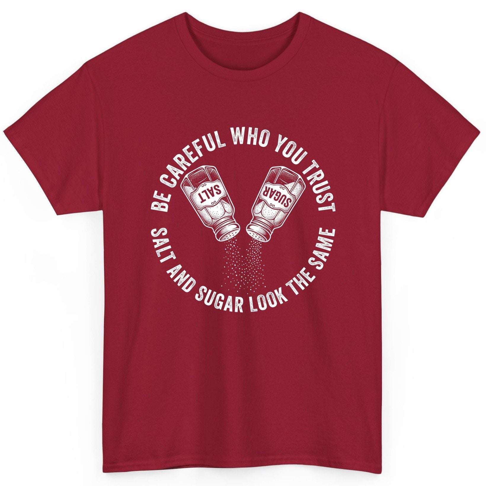 BE Careful WHO YOU TRUST SALT AND SUGAR LOOK THE SAME T-Shirt - product mockup - Cardinal Red
