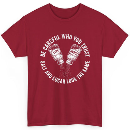 BE Careful WHO YOU TRUST SALT AND SUGAR LOOK THE SAME T-Shirt - product mockup - Cardinal Red