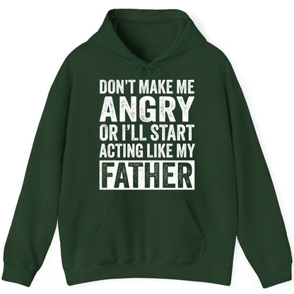 Don't Make Me Angry or I'll Start Acting Like My Father fatherhood humor Hoodie Forest Green product mockup