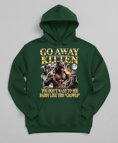 Go Away Kitten Werewolf Daddy Growls Meme Hoodie - Forest Green