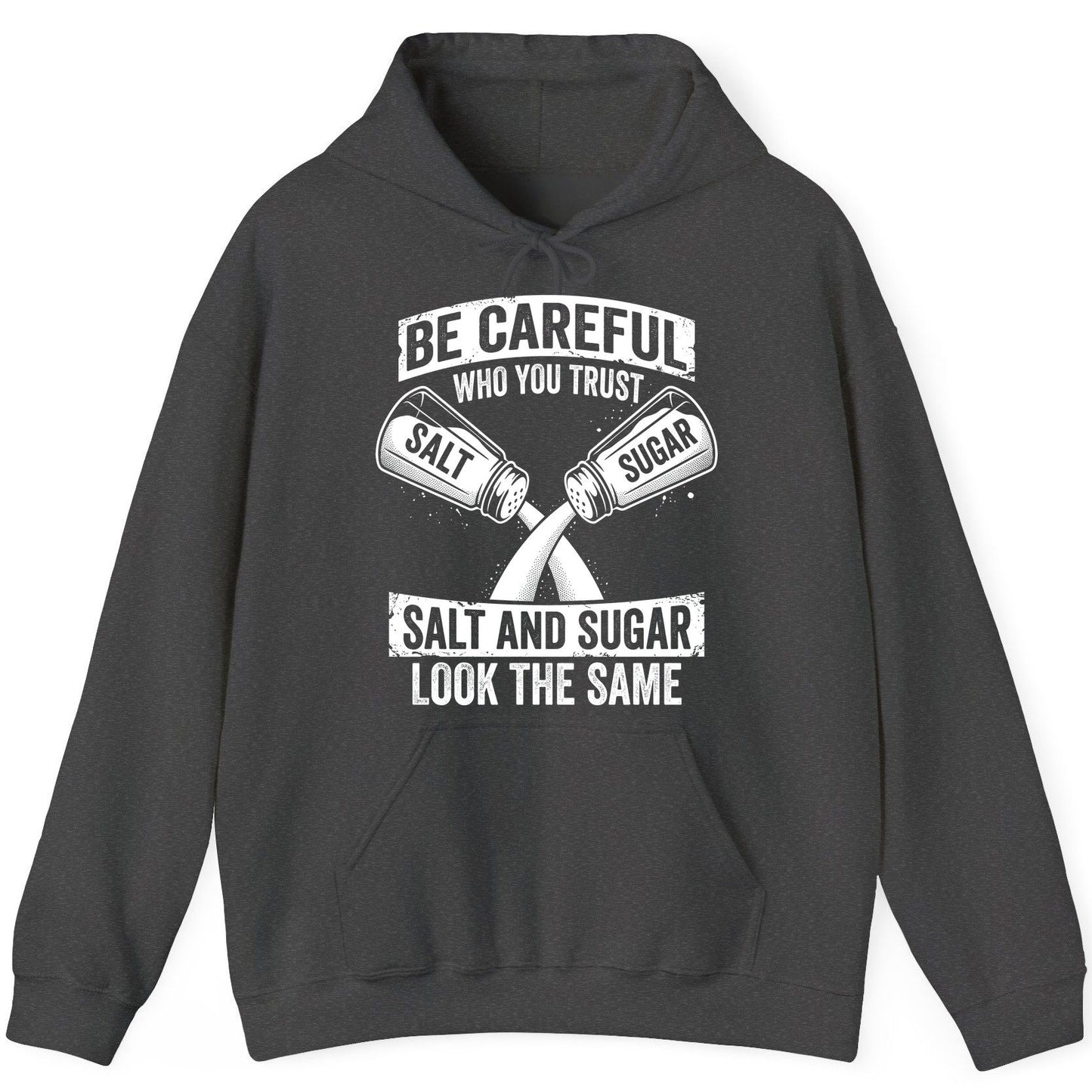BE Careful WHO YOU TRUST SALT AND SUGAR LOOK THE SAME Hoodie - product mockup - Dark Heather