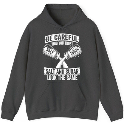 BE Careful WHO YOU TRUST SALT AND SUGAR LOOK THE SAME Hoodie - product mockup - Dark Heather