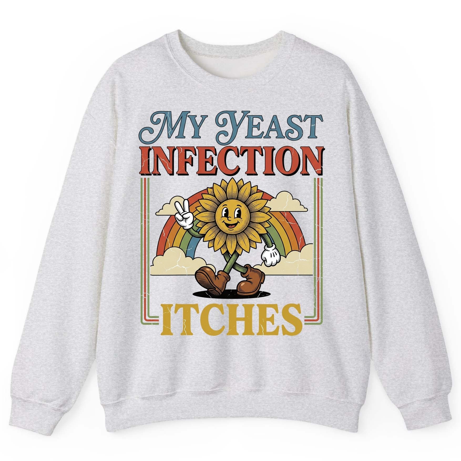 My Yeast Infection Itches Funny Sunflower Sweatshirt - product mockup - Ash