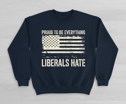 Proud To Be Everything Liberals Hate American Flag Sweatshirt - Navy