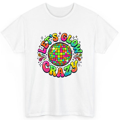 Let's Glow Crazy Retro Party T-Shirt - product mockup - White