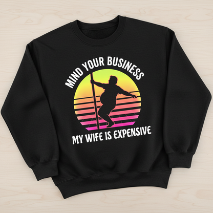 Mind Your Business My Wife Is Expensive Funny Pole Dancer Design Sweatshirt - Black