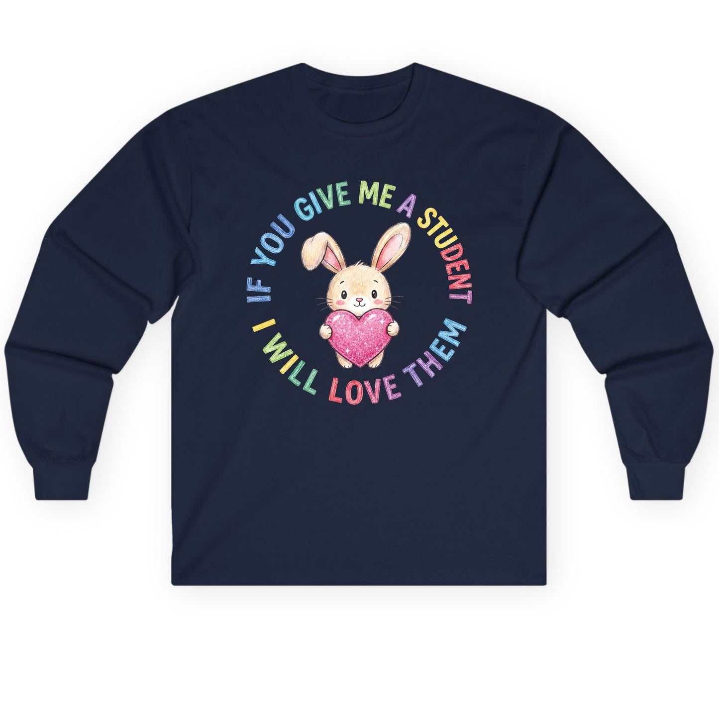 If You Give Me a Student I Will Love Them teacher Long Sleeve Tee Navy product mockup