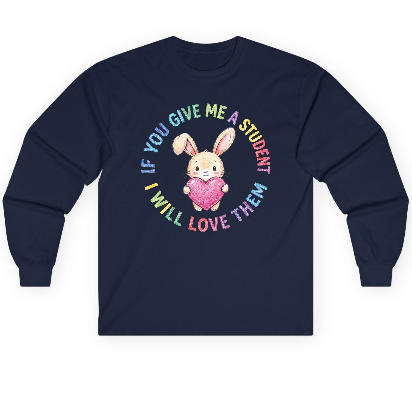 If You Give Me a Student I Will Love Them teacher Long Sleeve Tee Navy product mockup
