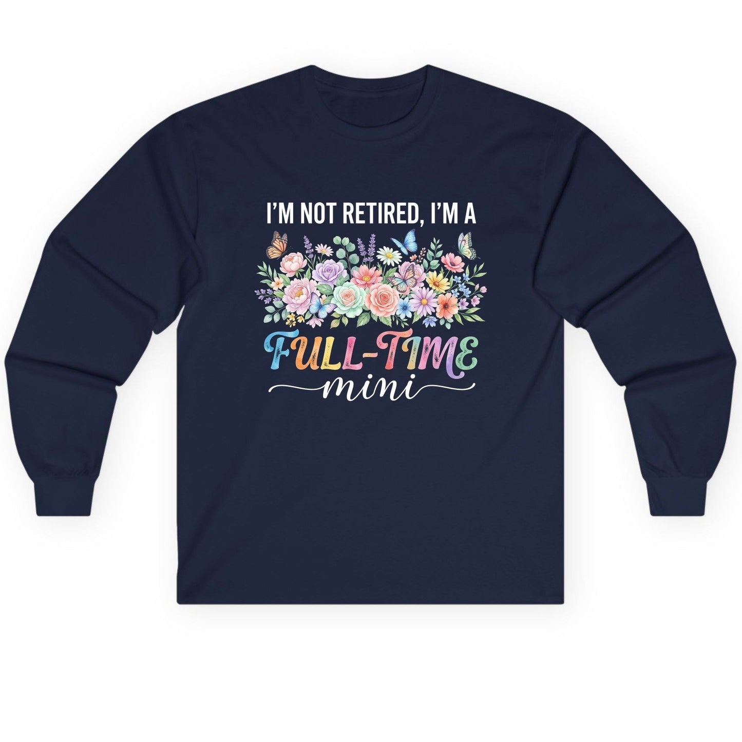 I'M NOT Retired I'M a Full-Time Mini Funny Grandmother Long Sleeve Tee - product mockup - Navy