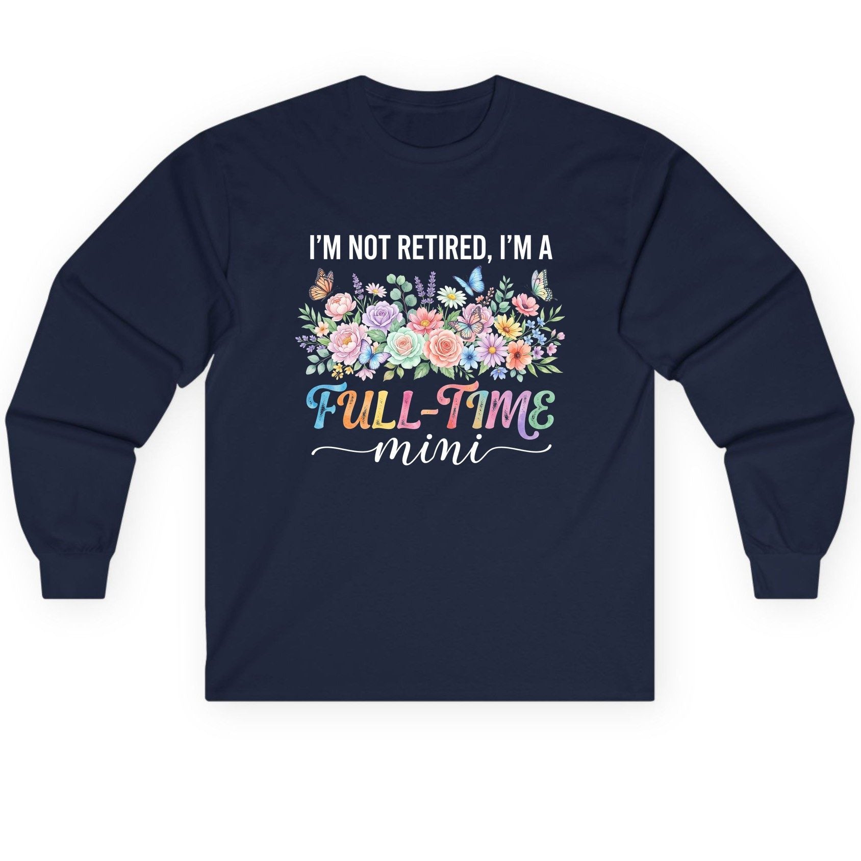 I'M NOT Retired I'M a Full-Time Mini Funny Grandmother Long Sleeve Tee - product mockup - Navy