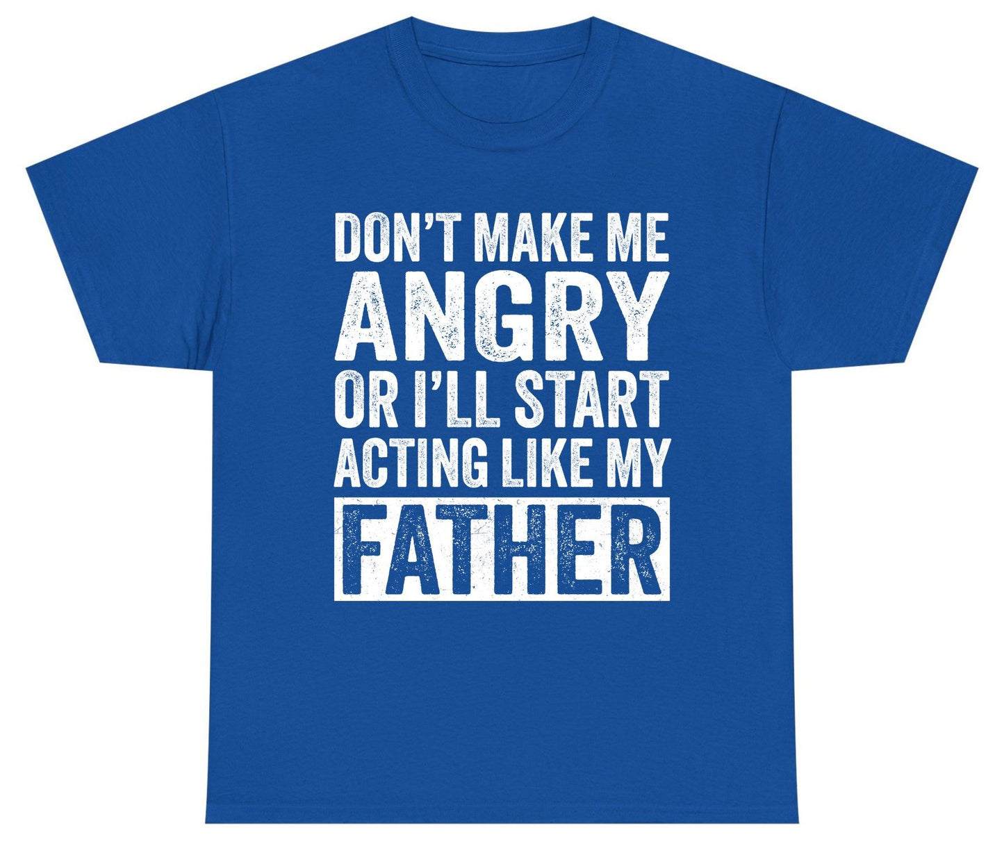 Don't Make Me Angry or I'll Start Acting Like My Father fatherhood humor Youth T-Shirt Royal product mockup