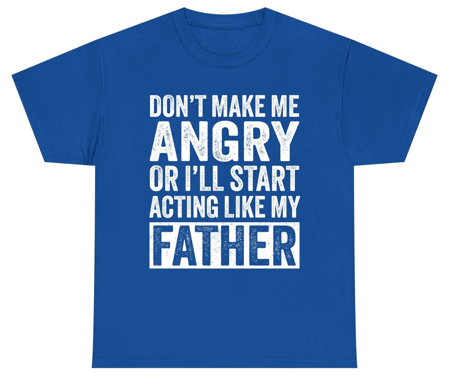 Don't Make Me Angry or I'll Start Acting Like My Father fatherhood humor Youth T-Shirt Royal product mockup