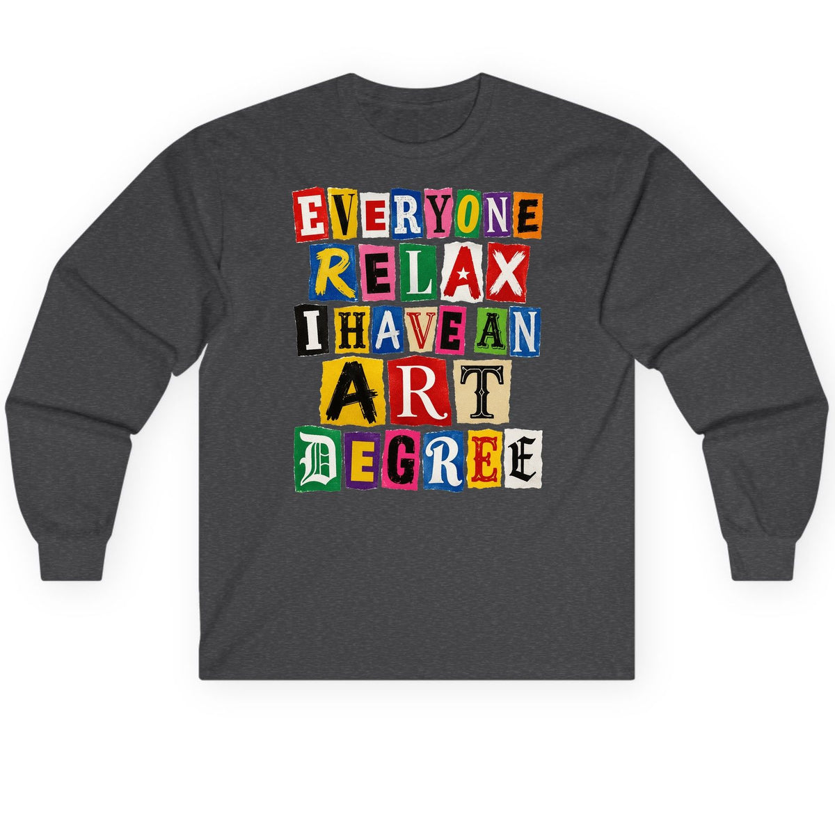 Everyone Relax I Have an Art Degree art degree humor Long Sleeve Tee Dark Heather product mockup