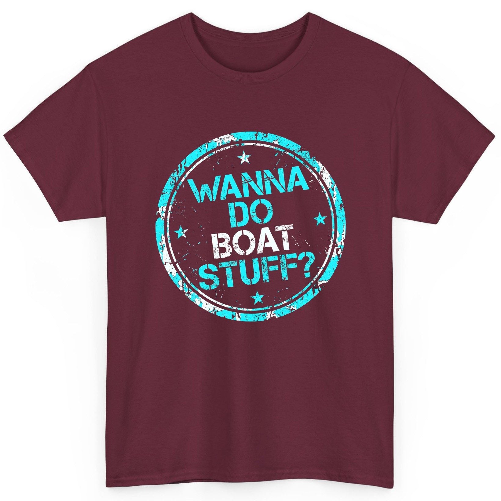WANNA DO BOAT STUFF Funny Boating T-Shirt - product mockup - Maroon