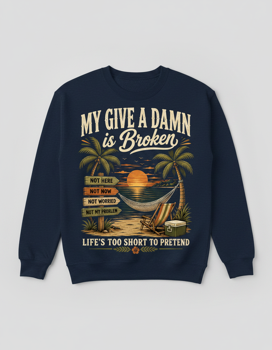 My Give A Damn Is Broken Tropical Beach Design Sweatshirt - Navy