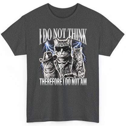 I Do Not Think Therefore I Do Not Am cats T-Shirt Dark Heather product mockup