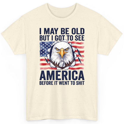I MAY BE OLD BUT I GOT TO SEE America BEFORE IT WENT TO SHIT T-Shirt - product mockup - Natural
