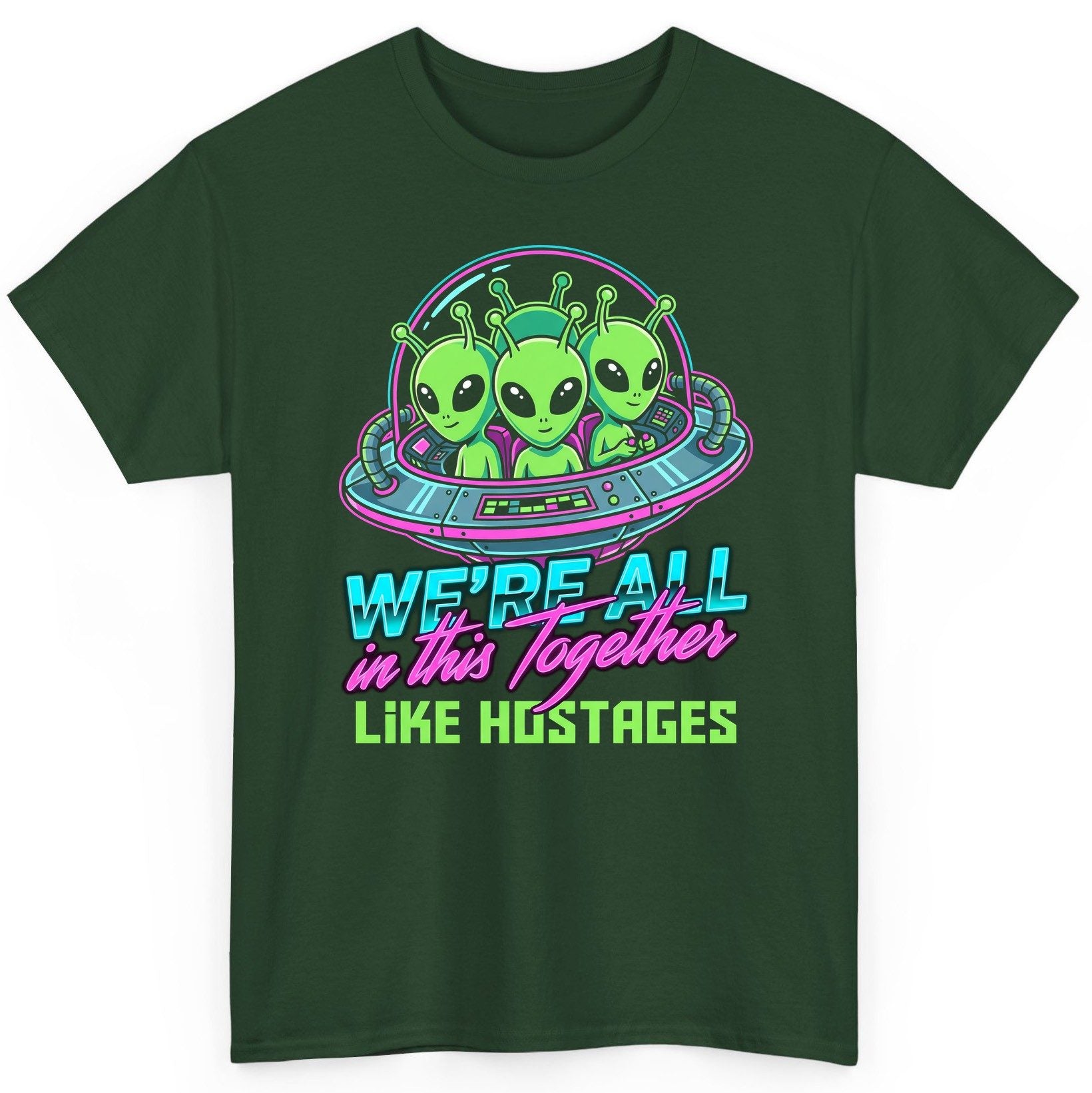 WE'RE ALL in this Together LIKE HOSTAGES Aliens T-Shirt Forest Green product mockup