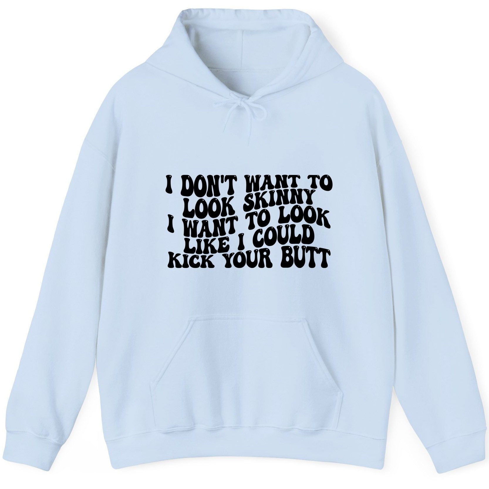 I Don't Want to Look Skinny I Want to Look Like I Could Kick Your Butt fitness motivation Hoodie Light Blue product mockup