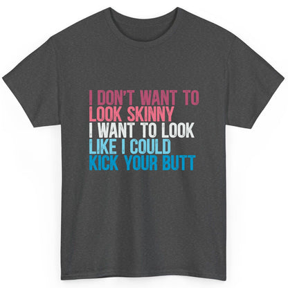 I Don't Want to Look Skinny I Want to Look Like I Could Kick Your Butt fitness and empowerment T-Shirt Dark Heather product