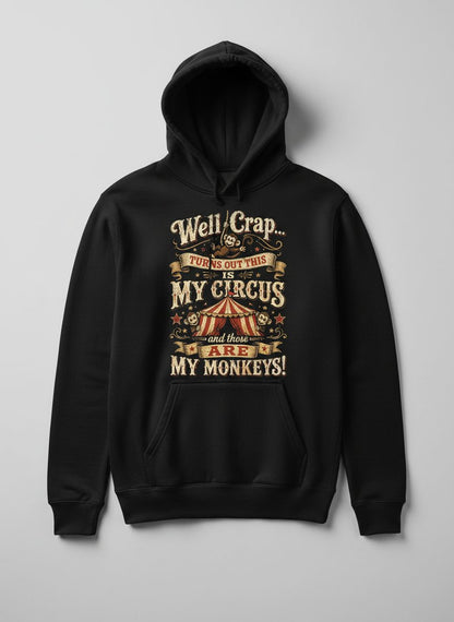 Well Crap Turns Out This Is MY CIRCUS and Those Are MY Monkeys Hoodie - product mockup - Black