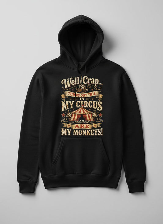 Well Crap Turns Out This Is MY CIRCUS and Those Are MY Monkeys Hoodie - product mockup - Black