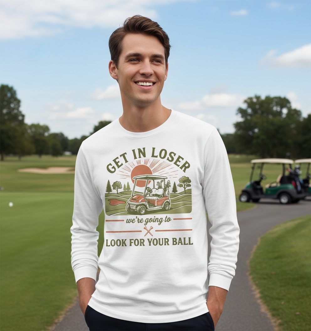 GET IN LOSER We're Going to LOOK FOR YOUR BALL Long Sleeve Tee - lifestyle model mockup - White
