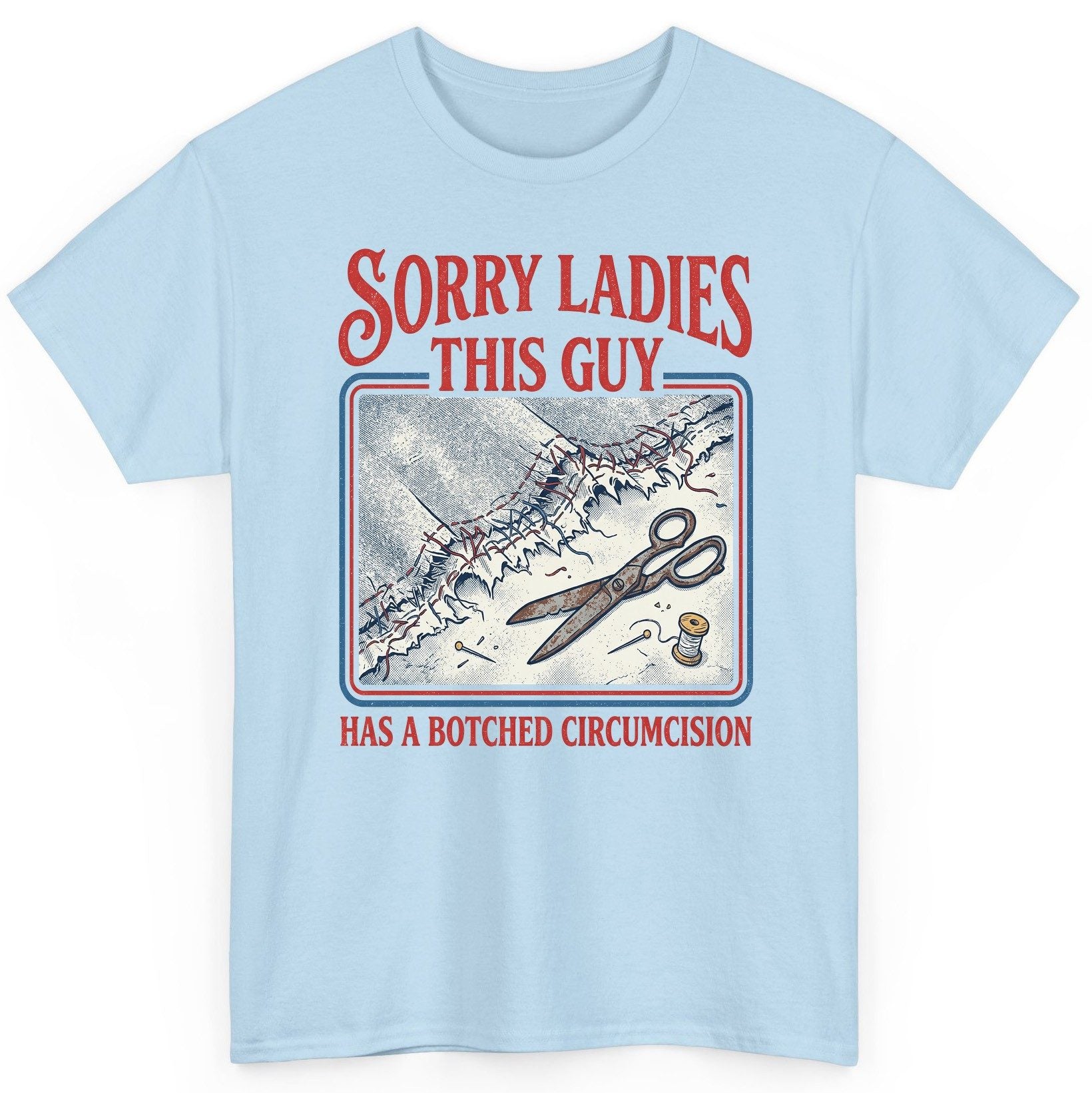 Sorry Ladies This Guy Has a Botched Circumcision T-Shirt - product mockup - Light Blue