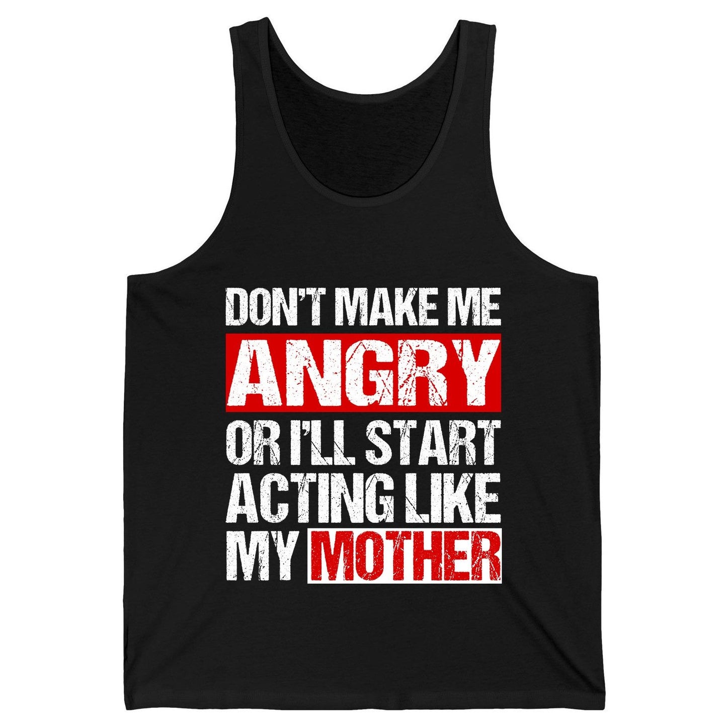 Don't Make Me Angry or I'll Start Acting Like My Mother family humor Tank Top Black product mockup