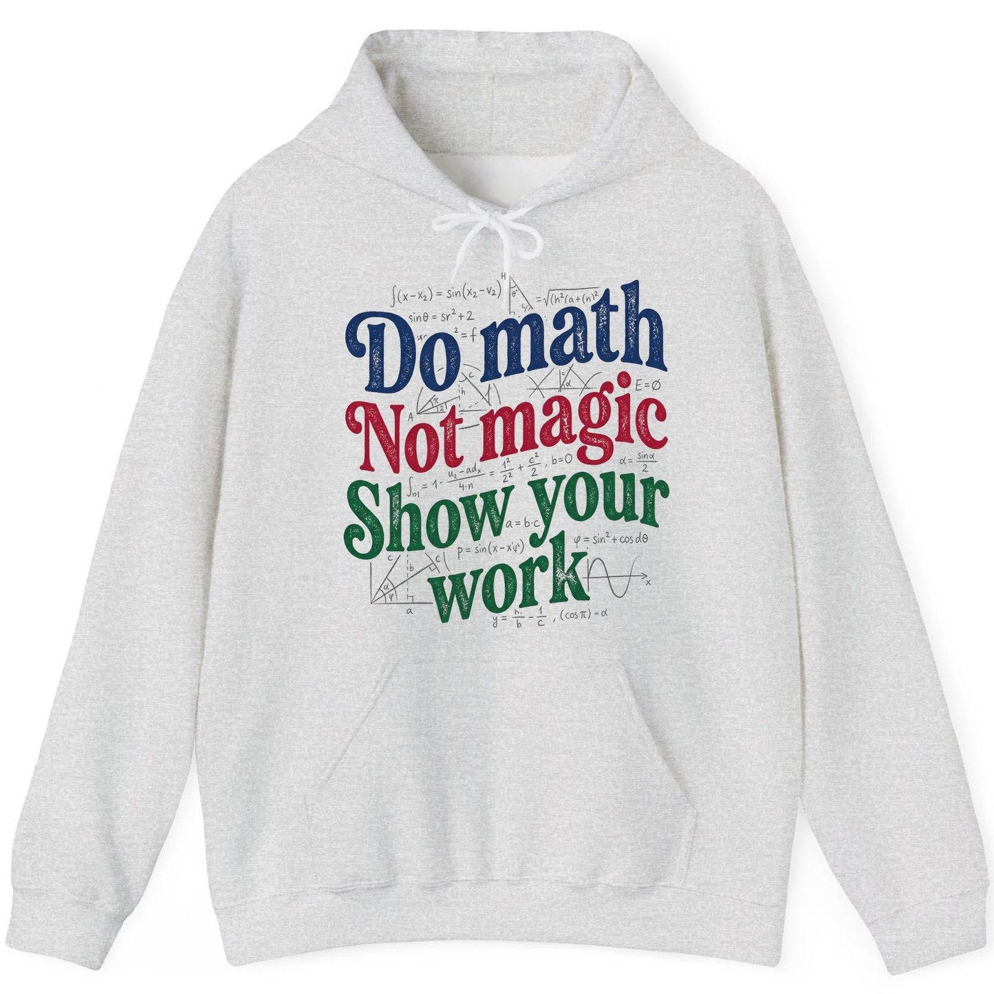 Do Math Not Magic Show Your Work Funny Teachers Hoodie - product mockup - Ash