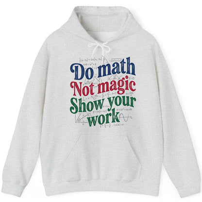Do Math Not Magic Show Your Work Funny Teachers Hoodie - product mockup - Ash