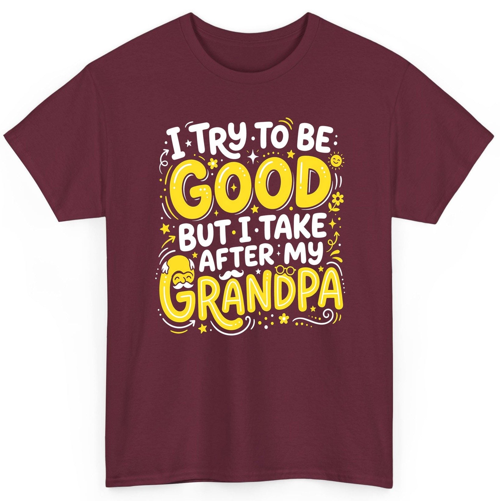I TRY TO BE GOOD BUT I TAKE AFTER MY Grandpa T-Shirt - product mockup - Maroon