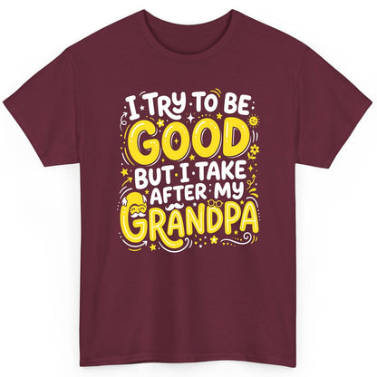 I TRY TO BE GOOD BUT I TAKE AFTER MY Grandpa T-Shirt - product mockup - Maroon