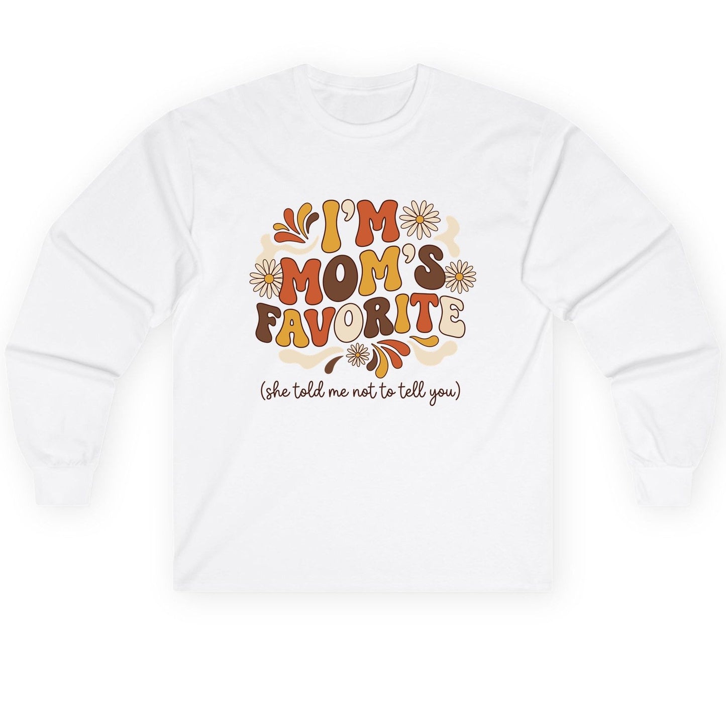 I'm Mom's Favorite (She Told Me Not to Tell You) favorite child Long Sleeve Tee White product mockup